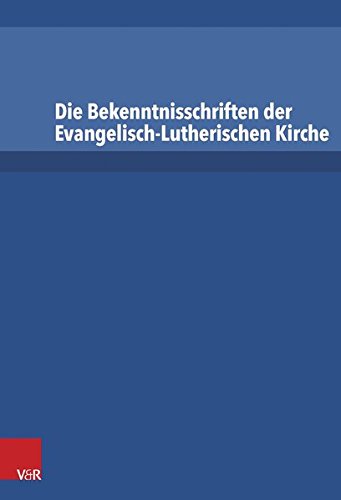 Download Die Bekenntnisschriften der evangelisch-lutherischen Kirche: Vollständige Neuedition Download Die Bekenntnisschriften der evangelisch-lutherischen Kirche: Vollständige Neuedition