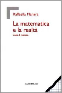 La matematica e la realtà. Linee di metodo La matematica e la realtà. Linee di metodo