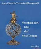 Image de Venezianisches Glas der Kunstsammlungen der Veste Coburg. Die Sammlung Herzog Alfreds von