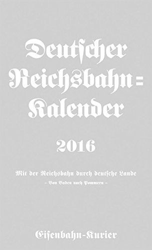 Deutscher Reichsbahn-Kalender 2016: Mit der Reichsbahn durch deutsche Lande