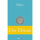 Der Diwan: Eine Auswahl der schönsten Gedichte (Klassiker der Weltliteratur)