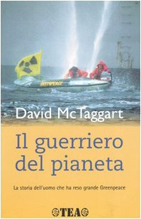 Il guerriero del pianeta. La storia dell'uomo che ha reso grande Greenpeace