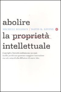 Abolire la proprietà intellettuale Abolire la proprietà intellettuale