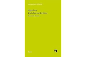 Die Lehre von der Mitte: Zweisprachige Ausgabe: (Mula-madhyamaka-karika) Zhong Lu (Philosophische Bibliothek)