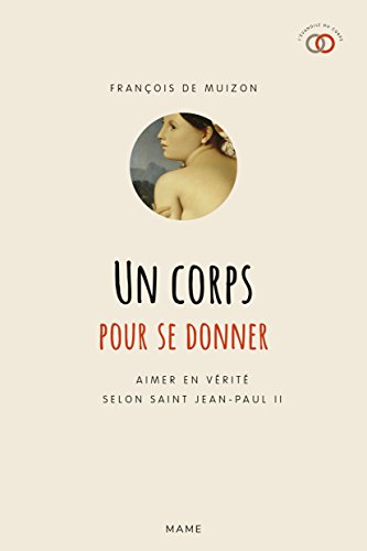 Un corps pour se donner : Aimer en vérité selon saint Jean-Paul II en ligne Un corps pour se donner : Aimer en vérité selon saint Jean-Paul II en ligne