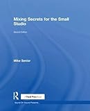 Mixing Secrets for the Small Studio (Sound on Sound Presents) by Mike Senior