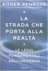La strada che porta alla realtà. Le leggi fondamentali dell'universo