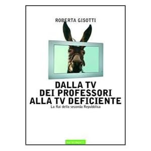 Dalla tv dei professori alla tv deficiente. La Rai della seconda Repubblica