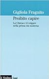 Image de Proibito capire. La Chiesa e il volgare nella prima età moderna