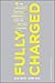 Fully Charged: How Great Leaders Boost Their Organization's Energy and Ignite High Performance by 