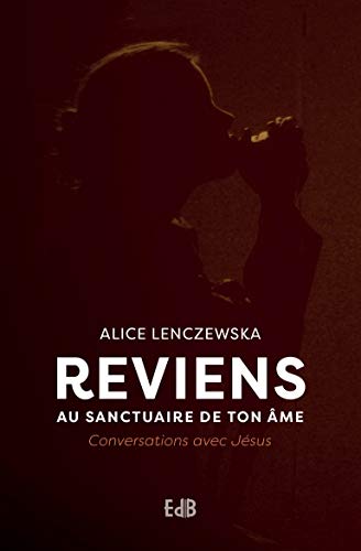 Télécharger Reviens au sanctuaire de ton âme. Conversations avec Jésus Gratuit
