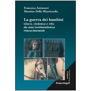 La guerra dei bambini. Gioco, violenza e rito da una testimonianza rinascimentale