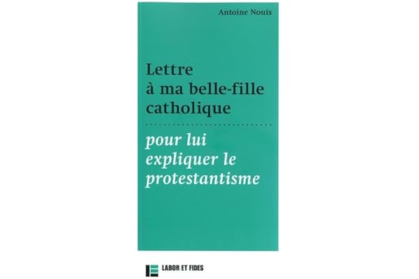 Lettre à ma belle-fille catholique: pour lui expliquer le protestantisme