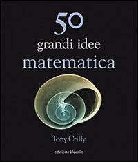 Cinquanta grandi idee di matematica libro