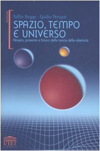 Spazio, tempo e universo. Passato, presente e futuro della teoria della relatività Spazio, tempo e universo. Passato, presente e futuro della teoria della relatività