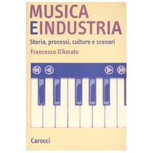 Musica e industria. Storia, processi, culture e scenari