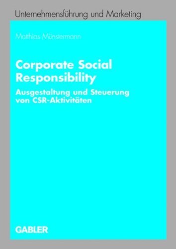 Corporate Social Responsibility: Ausgestaltung und Steuerung von CSR-Aktivitäten (Unternehmensführung und Marketing 48)