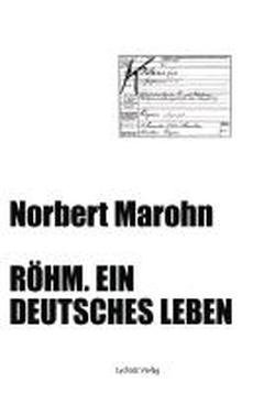 Röhm. Ein deutsches Leben: Romanbiographie