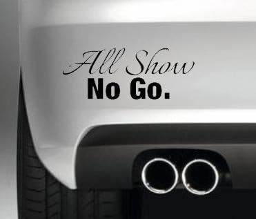 ALL SHOW NO GO BUMPER STICKER FUNNY BUMPER STICKER CAR VAN 4X4 WINDOW PAINTWORK DECAL GRAPHIC