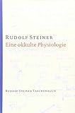 Eine okkulte Physiologie: 9 Vorträge, mit einem Sondervortrag, Prag 1911 (Rudolf Steiner Taschenbücher aus dem Gesamtwerk) by