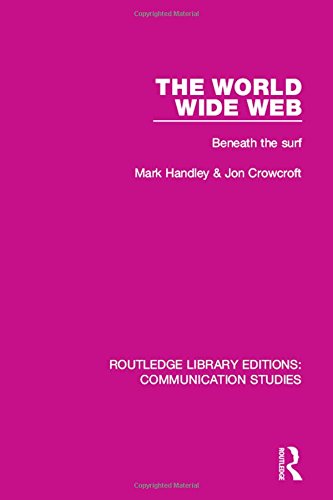 The World Wide Web: Beneath the Surf: 6 (Routledge Library Editions: Communication Studies)
