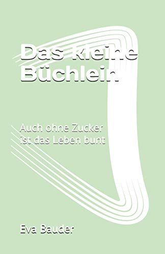 Preisvergleich Produktbild Das kleine Büchlein: Auch ohne Zucker ist das Leben bunt