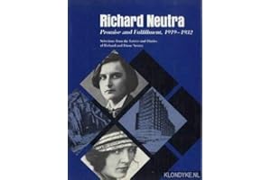 Richard Neutra Promise and Fulfillment, 1919-1932: Selections from the Letters and Diaries of Richard and Dione Neutra