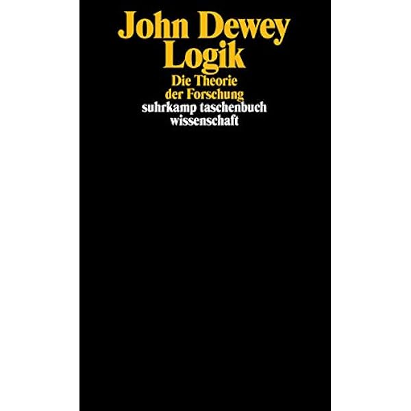 Logik Die Theorie Der Forschung Suhrkamp Taschenbuch Wissenschaft Amazon De Dewey John Suhr Martin Bucher