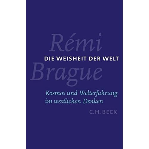 Die Weisheit der Welt: Kosmos und Welterfahrung im westlichen Denken Die Weisheit der Welt: Kosmos und Welterfahrung im westlichen Denken