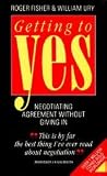 Getting to Yes: Negotiating an agreement without giving in: Negotiating Agreement Without Giving in (Better Business Guides) by Roger Fisher (1989-03-02) by 