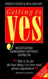 Getting to Yes: Negotiating an agreement without giving in: Negotiating Agreement Without Giving in (Better Business Guides) by Roger Fisher (1989-03-02)