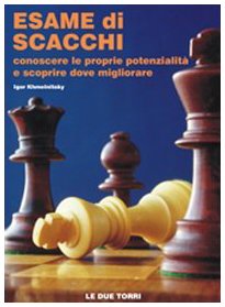 Esame di scacchi. Conoscere le proprie potenzialità e scoprire dove migliorare Esame di scacchi. Conoscere le proprie potenzialità e scoprire dove migliorare