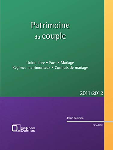Télécharger Patrimoine du couple 2011/12 - Union libre .Pacs .Mariage. Régimes matr .Contrats-13e éd: Union li Livre eBook France