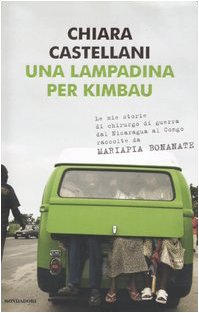 Una lampadina per Kimbau. Le mie storie di chirurgo di guerra dal Nicaragua al Congo raccolte da Mariapia Bonanate Una lampadina per Kimbau. Le mie storie di chirurgo di guerra dal Nicaragua al Congo raccolte da Mariapia Bonanate