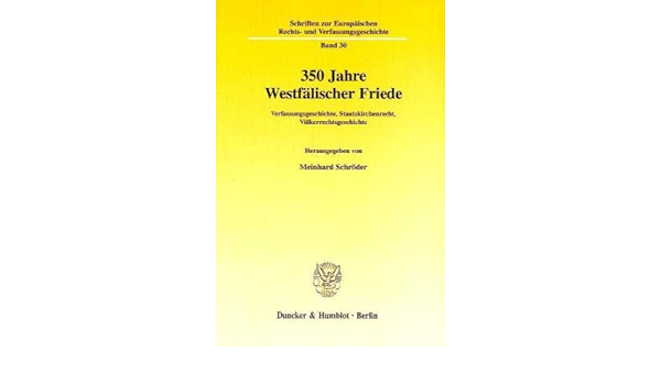 350 Jahre Westfalischer Friede Verfassungsgeschichte Staatskirchenrecht Volkerrechtsgeschichte Schriften Zur Europaischen Rechts Und Verfassungsgeschichte Erv 30 Amazon De Schroder Meinhard Bucher