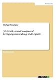 3D-Druck. Auswirkungen auf Fertigungsabwicklung und Logistik by Michael Riesmeier