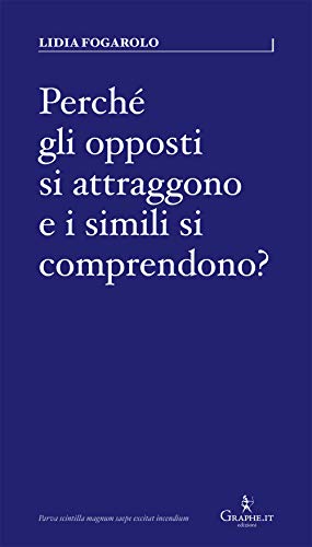 Perché gli opposti si attraggono e i simili si comprendono?