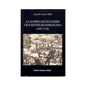 LA GUERRA DE SUCCESSIÓ I ELS SETGES DE BARCELONA (1697-1714)
