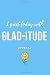 Produktbild I GREET TODAY WITH GLAD-ITUDE JOURNAL: GRATITUDE THEMED WRITING JOURNAL