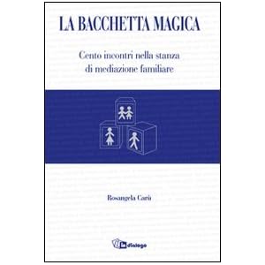 La bacchetta magica. Cento storie di mediazione familiare