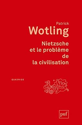 Patrick Wotling Nietzsche et le problème de la civilisation