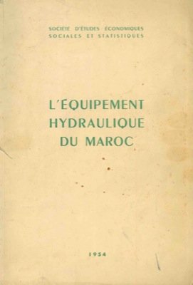 L'equipement hydraulique du Maroc.
