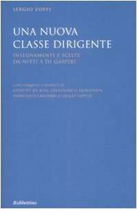 Una nuova classe dirigente. Insegnamenti e scelte da Nitti a De Gasperi Una nuova classe dirigente. Insegnamenti e scelte da Nitti a De Gasperi