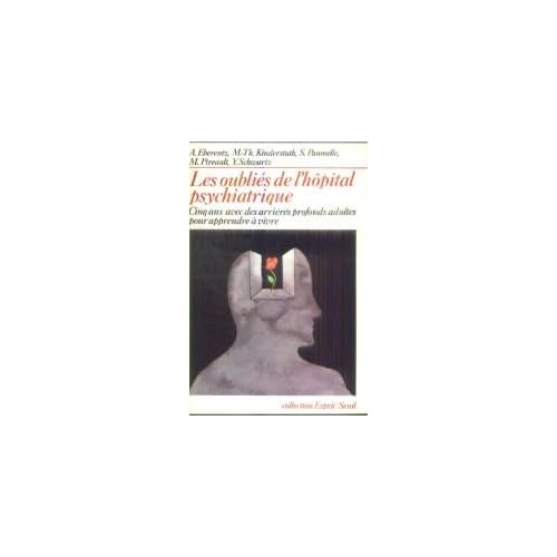 Les oubliés de l'hôpital psychiatrique : cinq ans, avec des arrieres profonds adultes, pour apprendr Les oubliés de l'hôpital psychiatrique : cinq ans, avec des arrieres profonds adultes, pour apprendr