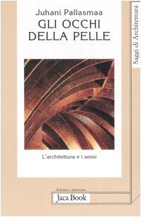 Gli occhi della pelle. L'architettura e i sensi Gli occhi della pelle. L'architettura e i sensi