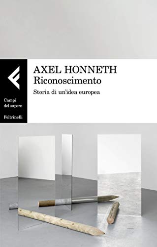 Riconoscimento: Storia di un'idea europea di [Honneth, Axel]