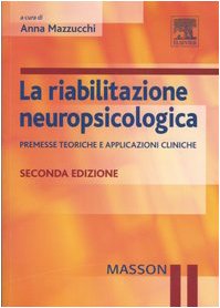 La riabilitazione neuropsicologica. Premesse teoriche e applicazioni cliniche