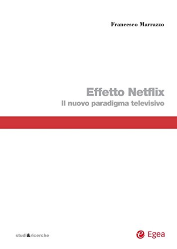 Download Effetto Netflix: Il nuovo paradigma televisivio Download Effetto Netflix: Il nuovo paradigma televisivio