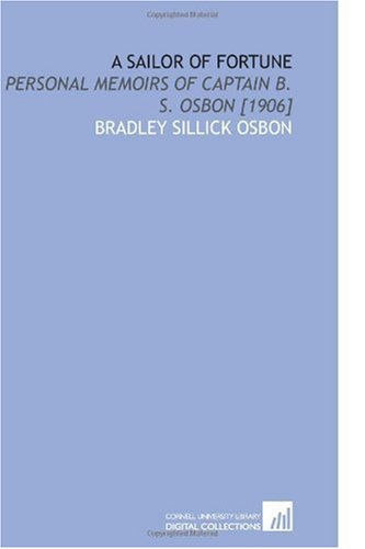 A Sailor Of Fortune Personal Memoirs Of Captain B S Osbon 1906 - 