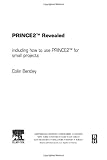 Prince2 Revealed: Including How To Use Prince2 For Small Projects Prince2 Revealed: Including How To Use Prince2 For Small Projects